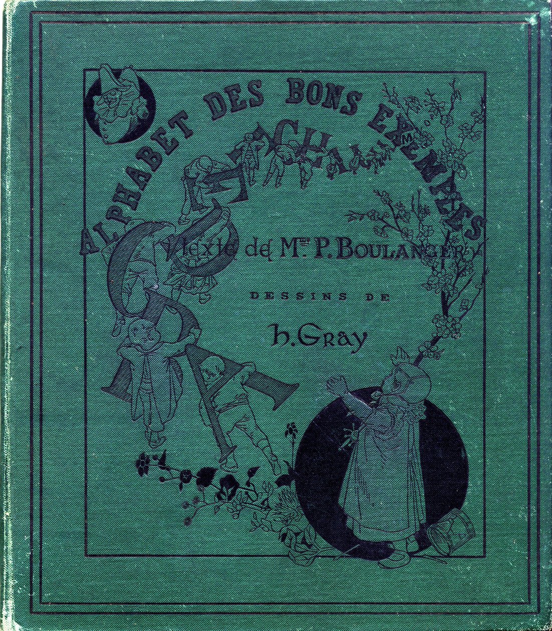 Kirjan "Aakkoset hyviä esimerkkejä" kansi. Jules Levy, toimittaja. Kuvitus: Henri Boulanger, alias Henri Gray. Tekstit rouva P. Boulanger. Kaiverrus ja painatus Ch. Gillot, 79 rue Madame, Paris. Noin 1890. Etsi jokaisesta kuvasta illustriou tekijältä Henri  Gray