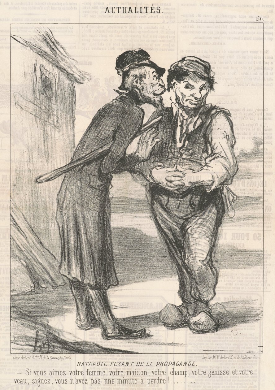 Ratapoil Doing Propaganda: Jos rakastat vaimoasi, taloasi, peltoasi, hiehoasi ja vasikkaasi, allekirjoita, sinulla ei ole minuuttiakaan menetettävää! tekijältä Honoré Daumier