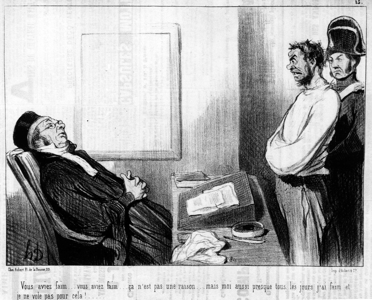 Sinulla oli nälkä... sinulla oli nälkä... se ei ole syy... mutta melkein joka päivä minulla on nälkä enkä lennä sen takia!.... , Honore Daumierin (1808-1879) sarjasta "Gens de Justice", joka käsittelee oikeutta. "Charivari" tekijältä Honoré Daumier