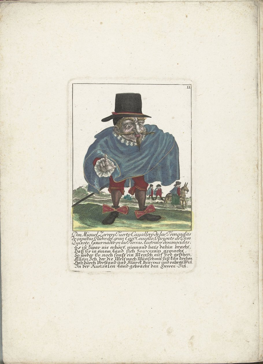 De Spaanse dwerg Don Miguel Zorrero Tuerto, n. 1710 Don Miguel Zorrero Tuerto Cavallero de las Trencedas de capatos, suuren kapteenin isä. Covielllo, Don Quijoten sukulainen, Governadoren tuntemattomilla Austral Lands -mailla (otsikko esineessä) Il Callott tekijältä Martin Engelbrecht (attributed to)