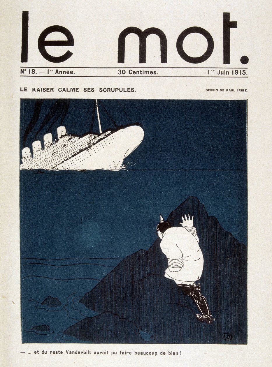 Le kaiser rauhoittaa epäluuloaan (Lusitanian torpedo) - elokuvassa "" Le Mot "" 1.6.1915. Oikeudet pidätetään tekijältä Paul Iribe