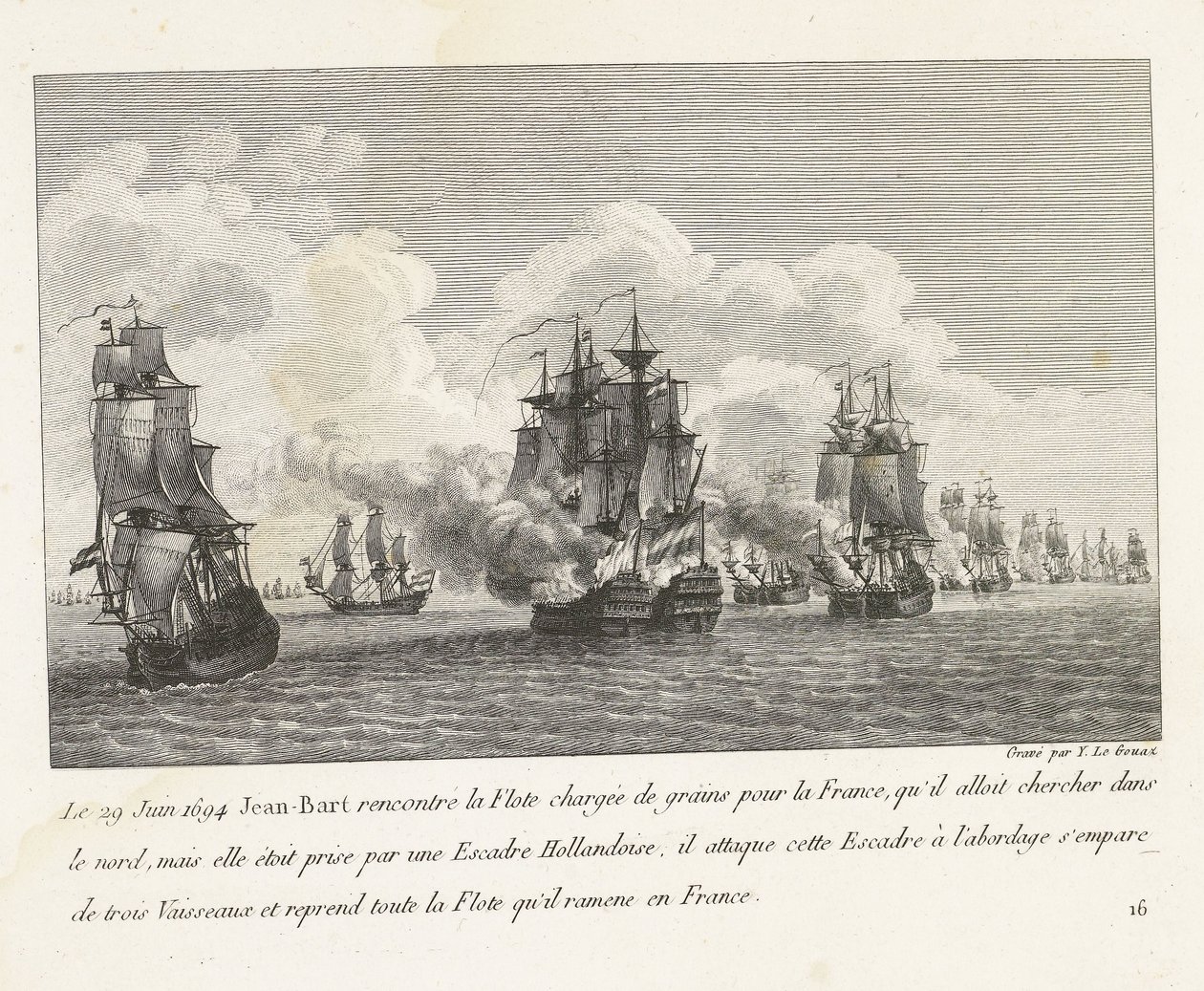 Jan Bart hervert graanschepen Hollands Eskaderissa, 1694 29. kesäkuuta 1694 Jean-Bart tapasi laivaston, joka oli lastattu viljalla Ranskaan (...) ja otti haltuunsa kaiken laivaston, jonka hän toi takaisin Ranskaan (nimi esineessä) Kokoelma Jean-Bartin tais tekijältä Yves Marie Le Gouaz