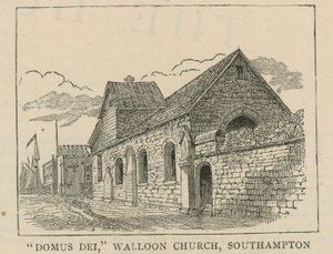 Hugenotit Englannissa: Domus Dei, Vallonian kirkko, Southampton tekijältä English School