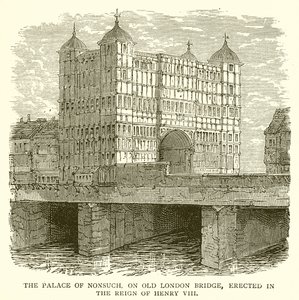 Nonsuchin palatsi, Old London Bridge, pystytettiin Henrik VIII:n hallituskaudella tekijältä English School