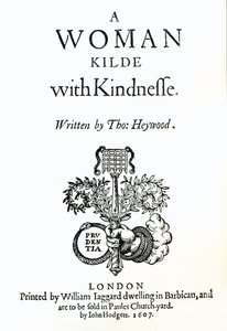 Thomas Heywood, 1607:n nimilehti: Nainen, joka tapettiin ystävällisyydellä tekijältä English School