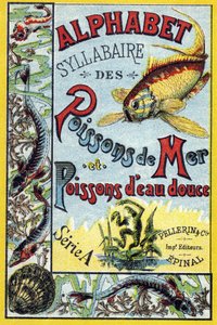 Kansi "Meren ja makean veden kalojen tavukirjaimet". Serie A. Pellerin et Cie, kirjapainot-kustantajat, Epinal, 1800-luvun loppu. Kromolitografit. Pieni 8-sivuinen mainosalbumi, joka sisältää tavun ja kuvamateriaalin sekä kuvailevia tekstejä. tekijältä French School