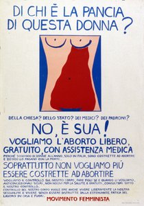 Feministinen liike: "Kuka omistaa tämän naisen kohdun Kirkolle Valtiolle Lääkäreille Pomoille Ei, se on hänen! Juliste oikeudesta maksuttomaan aborttiin lääkärin avustuksella. tekijältä Italian School