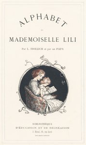 Aakkosia opetteleva tyttö - Nimiölehti - Aakkoset, kirjoittanut Mademoiselle Lili, L. Froelich ja isä (Hetzel itse). Bibliotheque  Magasin d