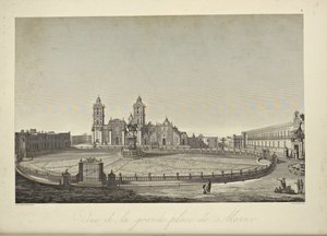 Näkymä Mexico Cityn pääaukiolle, kuvitus Alexander von Humboldtin ja Aime Bonplandin "Näkymiä Cordillerasta ja Amerikan alkuperäiskansojen monumenteista"