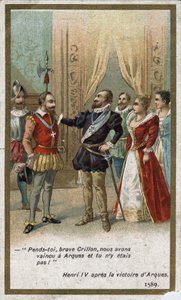 Henri IV sanoi Arquesin voiton jälkeen vuonna 1589 ironisella sävyllä Louis de Crillonille (ajan loistava soturi): "Pystykää, rohkea Crillon, voitimme Arquesissa etkä ollut paikalla! "". 1800-luvun kromolitografia. tekijältä Unknown artist