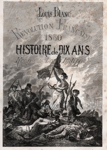 Louis Blanc - Ranskan vallankumous 1830 Kymmenen vuoden historia - Louis-Philippen hallitus (Delacroix, Eugene - La Liberte ohjaamassa ihmisiä) tekijältä Unknown artist