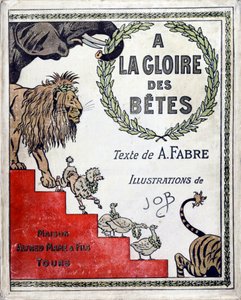 A Fabren "A la Glory des Betes" -kirjan kansi, piirustukset Jacques Marie Gaston Onfray de Breville dit JOB (1858-1931), kustantaja Maison Alfred Mame et fils, yksityinen kokoelma tekijältä pseudonym for Onfray de Breville Jacques Job