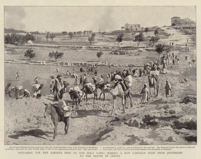 Valmistautuminen keisarien vierailuun Pyhässä maassa, uuden vaunutien tekeminen Jerusalemista Öljymäelle tekijältä English Photographer
