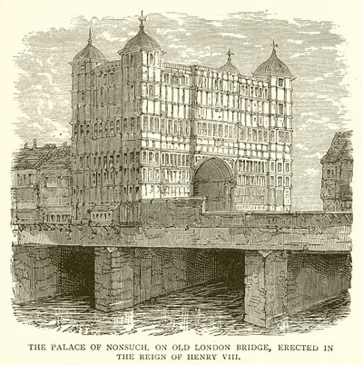 Nonsuchin palatsi, Old London Bridge, pystytettiin Henrik VIII:n hallituskaudella tekijältä English School