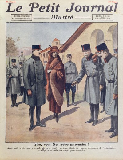 Kaarle IV:n ja kuningatar Zitan pidätys Gyöerissä hänen toisen epäonnistuneen yrityksensä saada takaisin Unkarin valtaistuin vuonna 1921, Le Petit Journalin kansi, 6. marraskuuta 1921 tekijältä French School