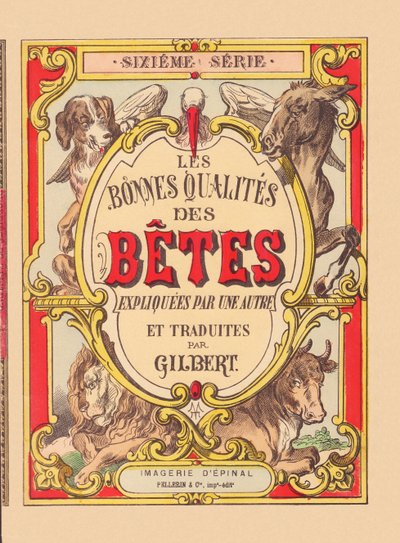 "Eläinten hyvät ominaisuudet" -kirjan kansi, noin 1900 (Epinalin painos). tekijältä French School