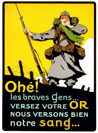 Juliste, joka vakuuttaa ranskalaiset maksamaan rahansa maanpuolustukseen: "" Ahohe! Hyvät ihmiset... Kaada kultasi, me kaadamme veremme hyvin” - juliste, noin 1914 tekijältä French School