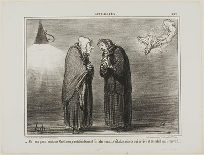 "- Ah, rakas Madame Chaffarou... tämän on varmasti oltava loppu... komeetta on tulossa ja aurinko on menossa," levy 392 Actualitésista. tekijältä Honoré Victorin Daumier