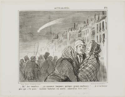"- Ai niin, nuo komeetat, ne ennustavat aina suuria onnettomuuksia. Ei minua yhtään yllätä, että Madame Galuchet-parka kuoli yhtäkkiä viime yönä.", laatta 573 Actualitésista. tekijältä Honoré Victorin Daumier