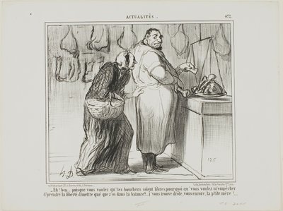 "- No, jos haluatte vapauttaa teurastajien kaupan, miksi vastustatte sitä, että punnitsen muutaman luun lihan kanssa... olette todella outo, sama kuin aina!", Actualités-julkaisun levy 472. tekijältä Honoré Victorin Daumier