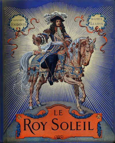 Gustave Toutwelven "" Le Roy Soleil" (Louis XIV Ranskan kuningas) kansi, kuvitus Maurice Leloir (1853-1940) tekijältä Maurice Leloir