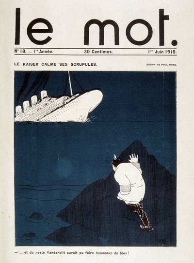 Le kaiser rauhoittaa epäluuloaan (Lusitanian torpedo) - elokuvassa "" Le Mot "" 1.6.1915. Oikeudet pidätetään tekijältä Paul Iribe