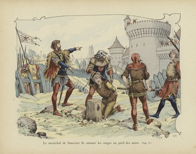 Marsalkka de Sancerre käski tuoda panttivangit muurien juurelle (värilitografia). tekijältä Paul de Semant