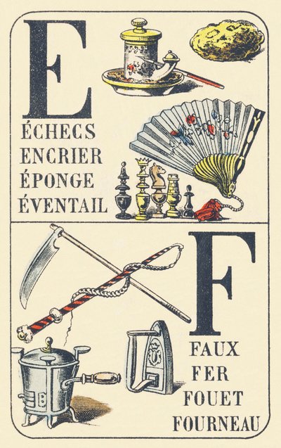 E F: shakki, mustepotti, sieni, viuhka, viikate, rauta, ruoska, liesi - arjen asioiden ABC. Pellerin & Cie, painotalot-kustantajat, Epinal, noin 1890. Mitat: 16,5 x 11 cm. tekijältä Unbekannt