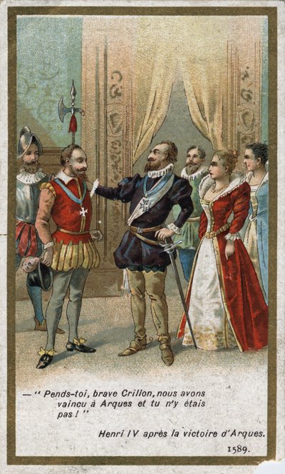 Henri IV sanoi Arquesin voiton jälkeen vuonna 1589 ironisella sävyllä Louis de Crillonille (ajan loistava soturi): "Pystykää, rohkea Crillon, voitimme Arquesissa etkä ollut paikalla! "". 1800-luvun kromolitografia. tekijältä Unknown artist