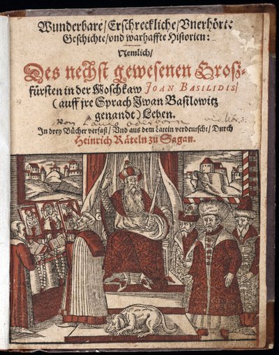 Ivan IV Vassiljevitš, Ivan le terrible (1530-1584), sivu de titre de Histoire merveilleuse, terrifiante et inouie - Wunderbare, erschrekkliche, ennenkuulumattomia tarinoita (Otsikkosivu) Ivan the Terrible - Oderborn, Paul (noin 1555-1604) 1588 - ke tekijältä Unknown artist