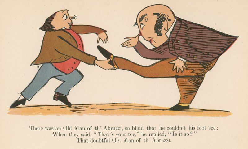 Siellä oli "Abruzzin vanha mies", joka oli niin sokea, että hän ei nähnyt jalkansa, kirjasta "A Book of Nonsense", jonka julkaisi Frederick Warne and Co., Lontoo, noin 1875 tekijältä Edward Lear