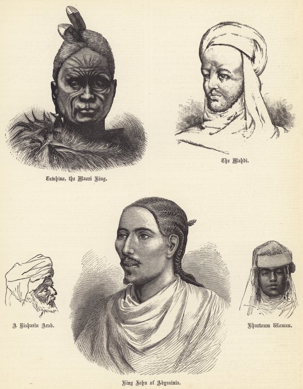 Tawhiao, Maorikuningas, Mahdi, Risharin Arab, Abessinian kuningas Johannes, Khartumin nainen (kaiverrus) tekijältä English School