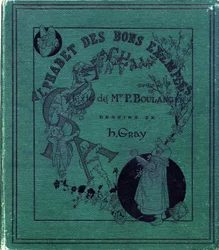 Kirjan "Aakkoset hyviä esimerkkejä" kansi. Jules Levy, toimittaja. Kuvitus: Henri Boulanger, alias Henri Gray. Tekstit rouva P. Boulanger. Kaiverrus ja painatus Ch. Gillot, 79 rue Madame, Paris. Noin 1890. Etsi jokaisesta kuvasta illustriou