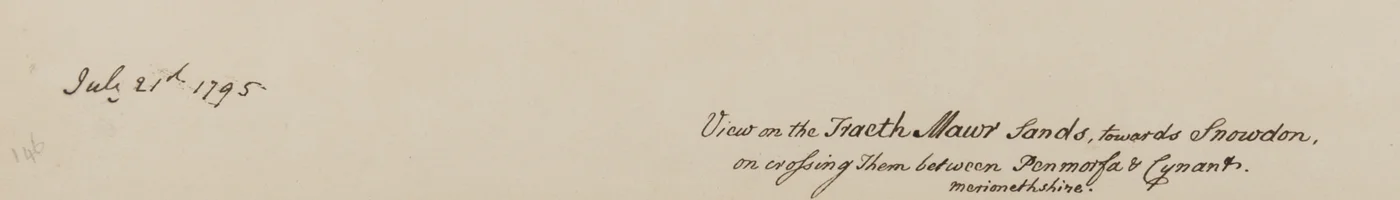 "Näkymä Fraeth Mawr Sandsiin kohti Snowdonia, niiden ylittämisestä Penmorsan ja Cynantin välillä Merionethshiressä", 21. heinäkuuta 1795 (kynä ja muste paperille)